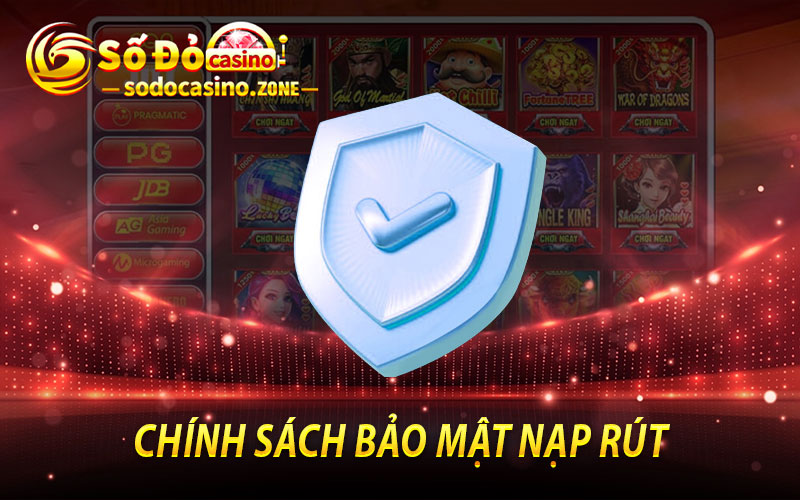 Chính Sách Bảo Mật Nạp Rút