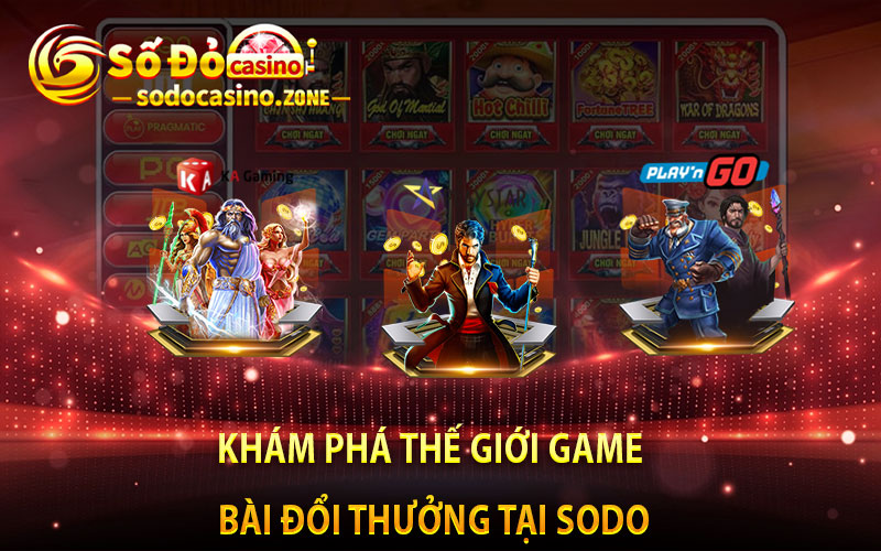 Khám phá thế giới game bài đổi thưởng tại Sodo